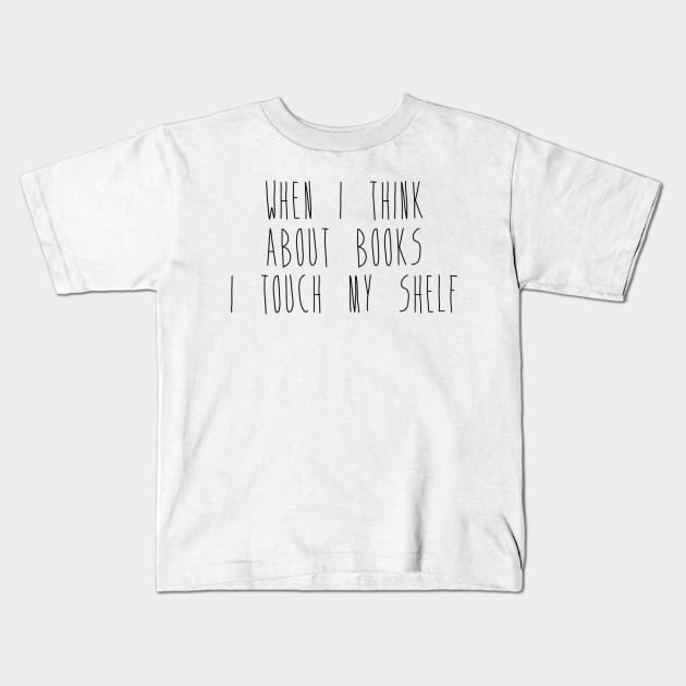 When I Think About Books I Touch My Shelf Kids T-Shirt by RobinBobbinStore